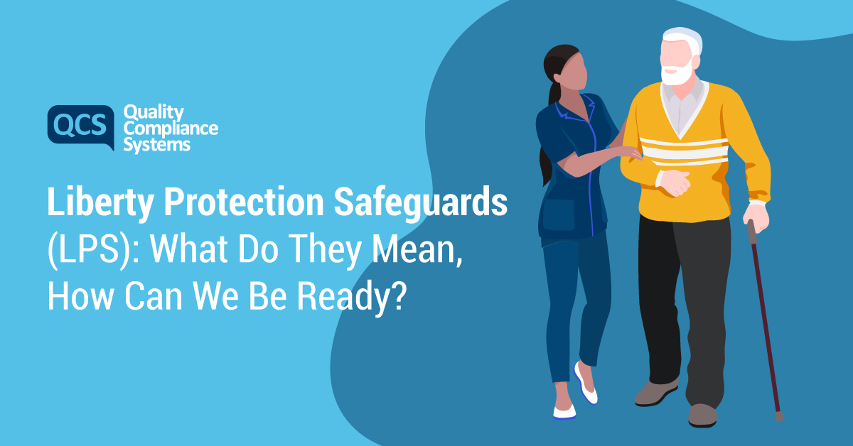Liberty Protection Safeguards (LPS) what do they mean, how can care
