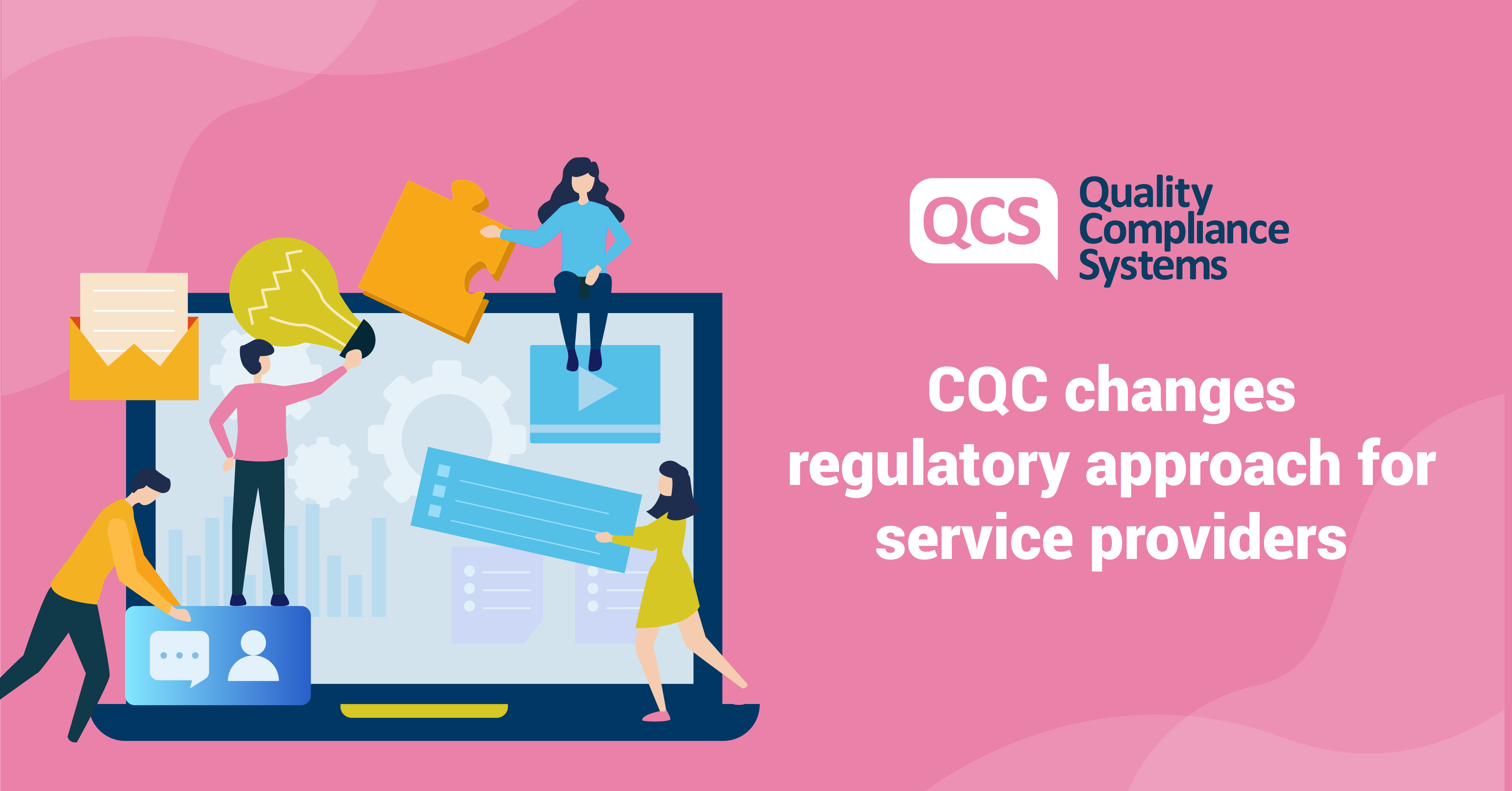 CQC changes regulatory approach for service providers Adult Social